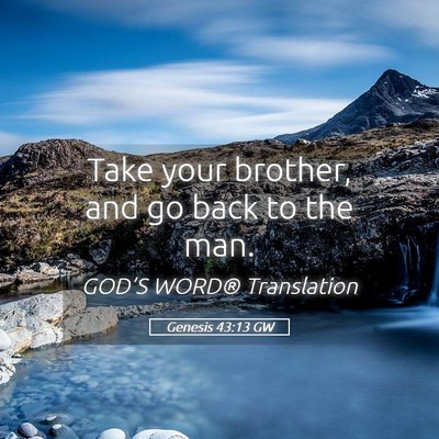 Picture 05 - Genesis 43:13 GW - Take your brother, and go back to the - Bible Verse Picture