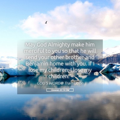 Picture 05 - Genesis 43:14 GW - May God Almighty make him merciful to you so that - Bible Verse Picture