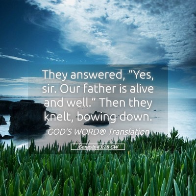 Picture 05 - Genesis 43:28 GW - They answered, “Yes, sir. Our father is alive - Bible Verse Picture
