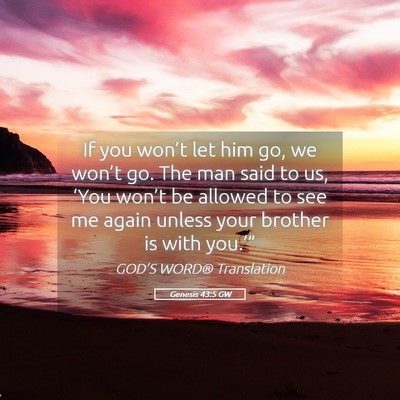 Picture 05 - Genesis 43:5 GW - If you won’t let him go, we won’t go. The man - Bible Verse Picture