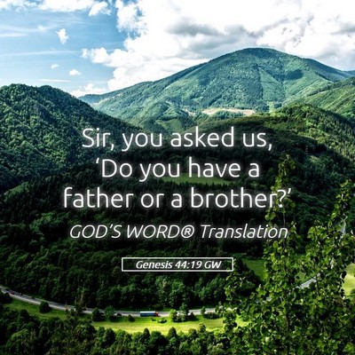 Picture 05 - Genesis 44:19 GW - Sir, you asked us, ‘Do you have a father or a - Bible Verse Picture