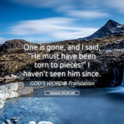 Picture 05 - Genesis 44:28 GW - One is gone, and I said, “He must have been - Bible Verse Picture