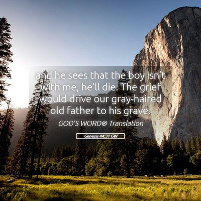Picture 05 - Genesis 44:31 GW - and he sees that the boy isn’t with me, he’ll - Bible Verse Picture