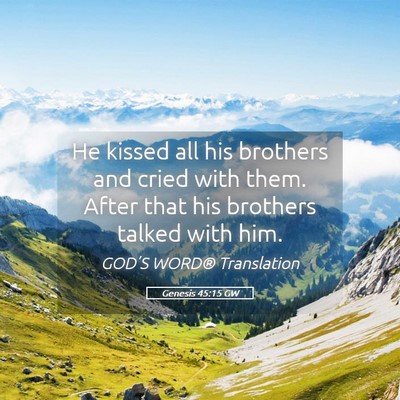 Picture 05 - Genesis 45:15 GW - He kissed all his brothers and cried with them. - Bible Verse Picture