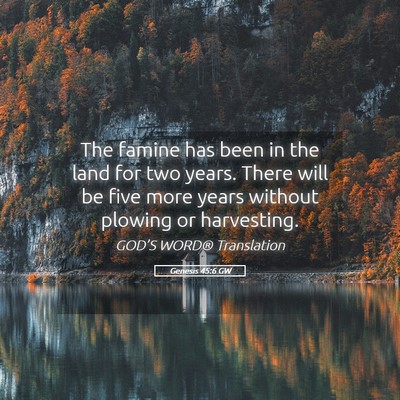 Picture 05 - Genesis 45:6 GW - The famine has been in the land for two years. - Bible Verse Picture