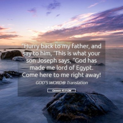 Picture 05 - Genesis 45:9 GW - “Hurry back to my father, and say to him, - Bible Verse Picture