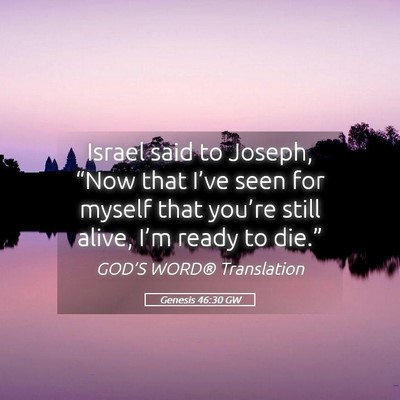 Picture 05 - Genesis 46:30 GW - Israel said to Joseph, “Now that I’ve seen - Bible Verse Picture