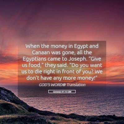 Picture 05 - Genesis 47:15 GW - When the money in Egypt and Canaan was gone, all - Bible Verse Picture