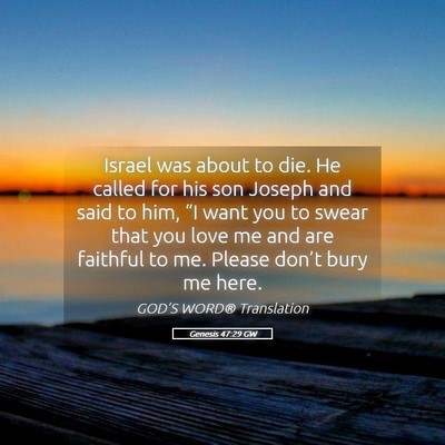 Picture 05 - Genesis 47:29 GW - Israel was about to die. He called for his son - Bible Verse Picture