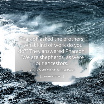 Picture 05 - Genesis 47:3 GW - Pharaoh asked the brothers, “What kind of work - Bible Verse Picture