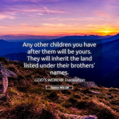 Picture 05 - Genesis 48:6 GW - Any other children you have after them will be - Bible Verse Picture