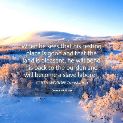 Picture 05 - Genesis 49:15 GW - When he sees that his resting place is good and - Bible Verse Picture