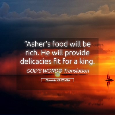 Picture 05 - Genesis 49:20 GW - “Asher’s food will be rich. He will provide - Bible Verse Picture