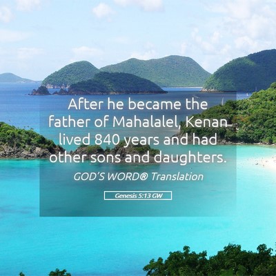 Picture 05 - Genesis 5:13 GW - After he became the father of Mahalalel, Kenan - Bible Verse Picture
