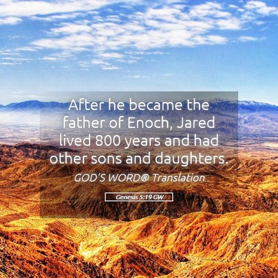Picture 05 - Genesis 5:19 GW - After he became the father of Enoch, Jared lived - Bible Verse Picture