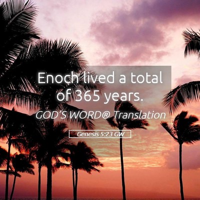 Picture 05 - Genesis 5:23 GW - Enoch lived a total of 365 - Bible Verse Picture