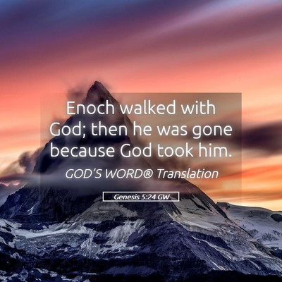 Picture 05 - Genesis 5:24 GW - Enoch walked with God; then he was gone because - Bible Verse Picture
