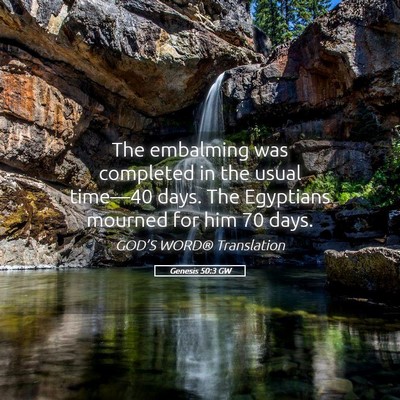 Picture 05 - Genesis 50:3 GW - The embalming was completed in the usual - Bible Verse Picture
