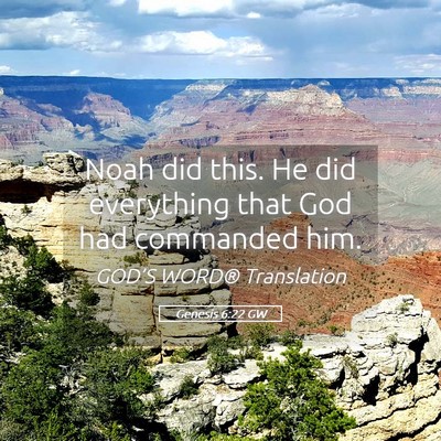 Picture 05 - Genesis 6:22 GW - Noah did this. He did everything that God had - Bible Verse Picture
