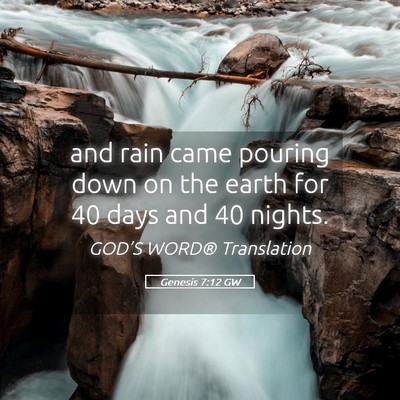 Picture 05 - Genesis 7:12 GW - and rain came pouring down on the earth for 40 - Bible Verse Picture