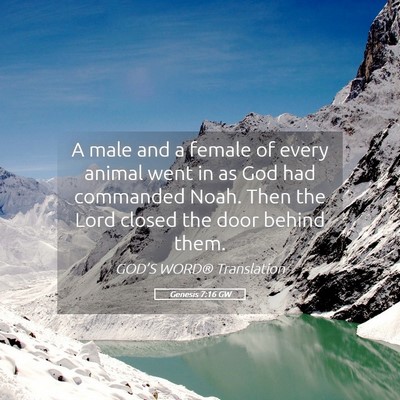 Picture 05 - Genesis 7:16 GW - A male and a female of every animal went in as - Bible Verse Picture