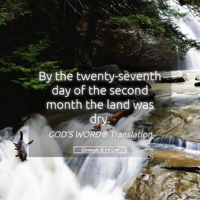 Picture 05 - Genesis 8:14 GW - By the twenty-seventh day of the second month the - Bible Verse Picture