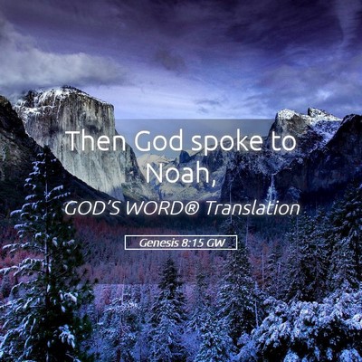 Picture 05 - Genesis 8:15 GW - Then God spoke to - Bible Verse Picture