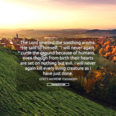 Picture 05 - Genesis 8:21 GW - The Lord smelled the soothing aroma. He said to - Bible Verse Picture