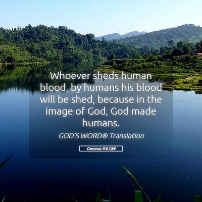 Picture 05 - Genesis 9:6 GW - Whoever sheds human blood, by humans his blood - Bible Verse Picture