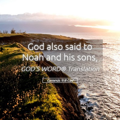 Picture 05 - Genesis 9:8 GW - God also said to Noah and his - Bible Verse Picture