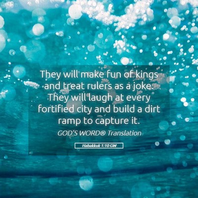 Picture 05 - Habakkuk 1:10 GW - They will make fun of kings and treat rulers as a - Bible Verse Picture