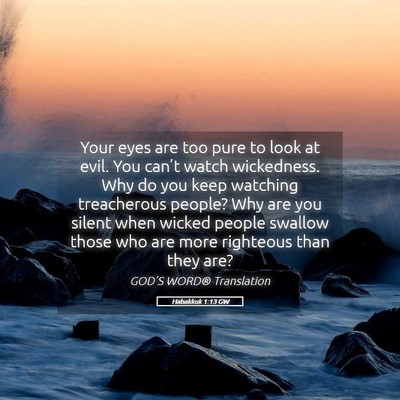 Picture 05 - Habakkuk 1:13 GW - Your eyes are too pure to look at evil. You - Bible Verse Picture