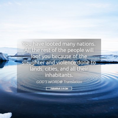 Picture 05 - Habakkuk 2:8 GW - You have looted many nations. All the rest of the - Bible Verse Picture