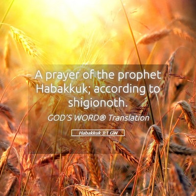 Picture 05 - Habakkuk 3:1 GW - A prayer of the prophet Habakkuk; according to - Bible Verse Picture