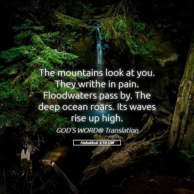 Picture 05 - Habakkuk 3:10 GW - The mountains look at you. They writhe in pain. - Bible Verse Picture