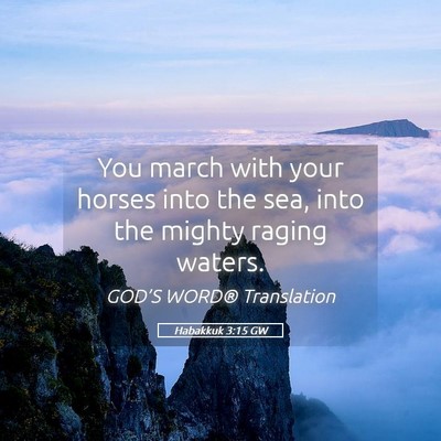 Picture 05 - Habakkuk 3:15 GW - You march with your horses into the sea, into the - Bible Verse Picture