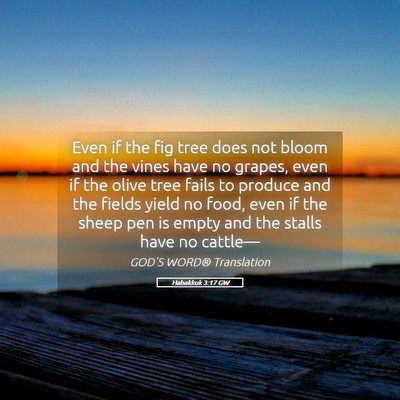 Picture 05 - Habakkuk 3:17 GW - Even if the fig tree does not bloom and the vines - Bible Verse Picture