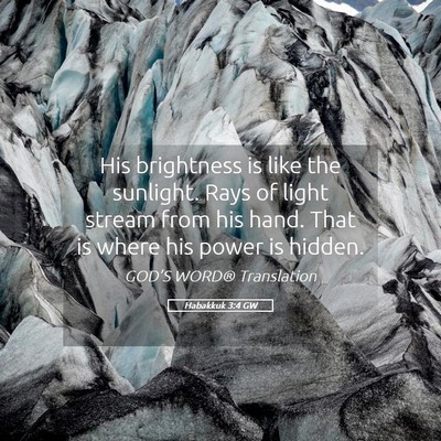 Picture 05 - Habakkuk 3:4 GW - His brightness is like the sunlight. Rays of - Bible Verse Picture