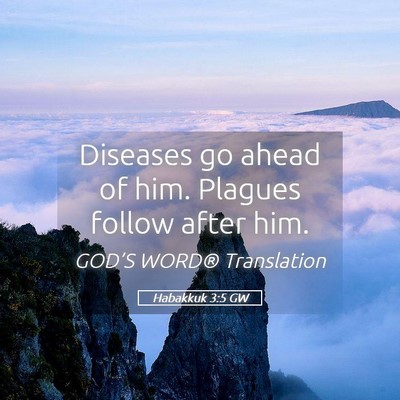 Picture 05 - Habakkuk 3:5 GW - Diseases go ahead of him. Plagues follow after - Bible Verse Picture