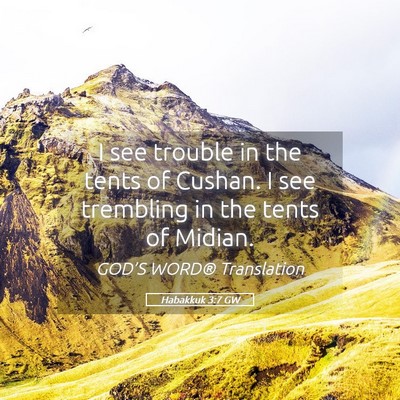 Picture 05 - Habakkuk 3:7 GW - I see trouble in the tents of Cushan. I see - Bible Verse Picture