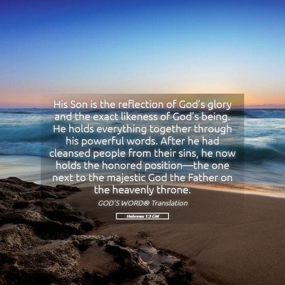 Picture 05 - Hebrews 1:3 GW - His Son is the reflection of God’s glory and - Bible Verse Picture