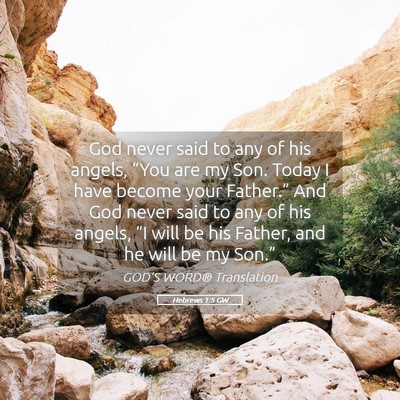 Picture 05 - Hebrews 1:5 GW - God never said to any of his angels, “You are - Bible Verse Picture