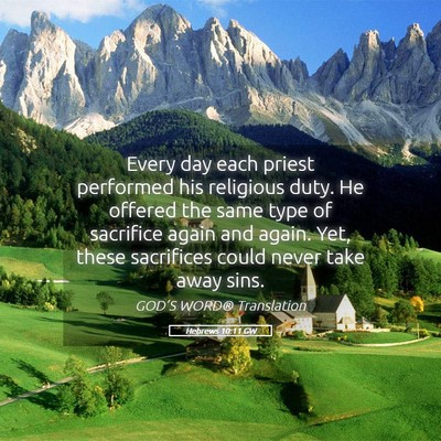 Picture 05 - Hebrews 10:11 GW - Every day each priest performed his religious - Bible Verse Picture