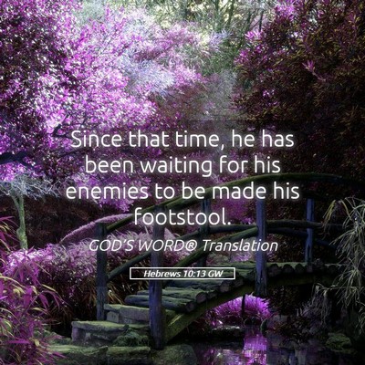 Picture 05 - Hebrews 10:13 GW - Since that time, he has been waiting for his - Bible Verse Picture