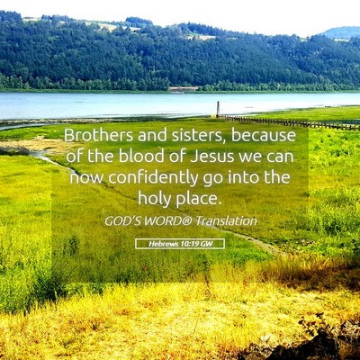Picture 05 - Hebrews 10:19 GW - Brothers and sisters, because of the blood of - Bible Verse Picture