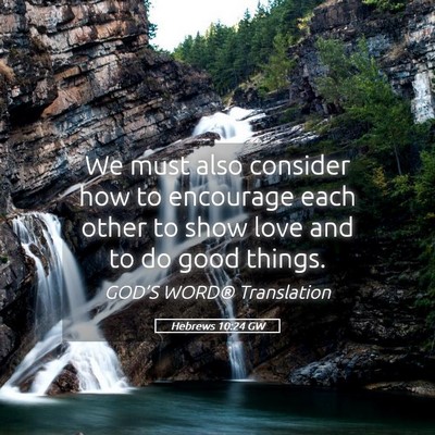 Picture 05 - Hebrews 10:24 GW - We must also consider how to encourage each other - Bible Verse Picture