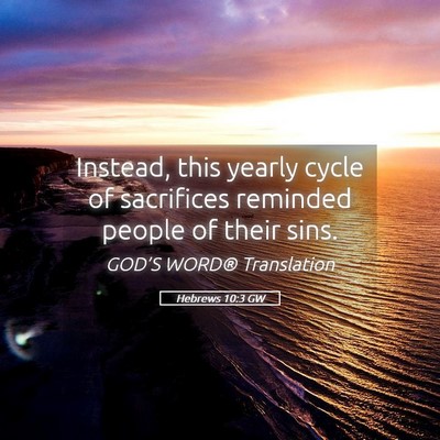 Picture 05 - Hebrews 10:3 GW - Instead, this yearly cycle of sacrifices reminded - Bible Verse Picture