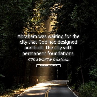 Picture 05 - Hebrews 11:10 GW - Abraham was waiting for the city that God had - Bible Verse Picture