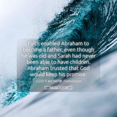 Picture 05 - Hebrews 11:11 GW - Faith enabled Abraham to become a father, even - Bible Verse Picture