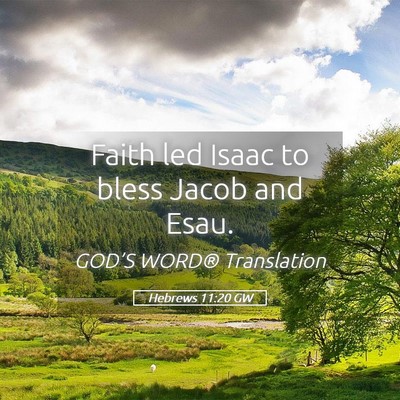 Picture 05 - Hebrews 11:20 GW - Faith led Isaac to bless Jacob and - Bible Verse Picture